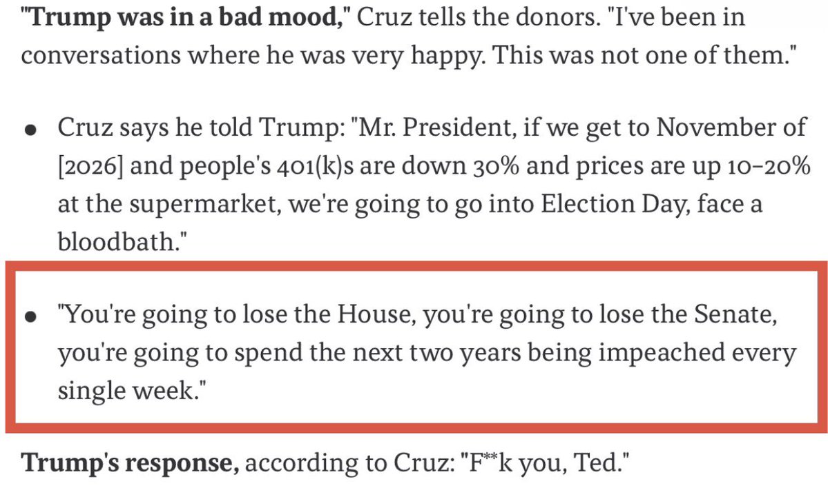 KobeissiLetter's tweet image. BREAKING: In secret recordings, Senator Ted Cruz reportedly “trashed” President Trump on tariffs, per Axios.

"You're going to lose the House, you're going to lose the Senate, you're going to spend the next 2 years being impeached,” Cruz said.

Trump’s response: “F you, Ted.”