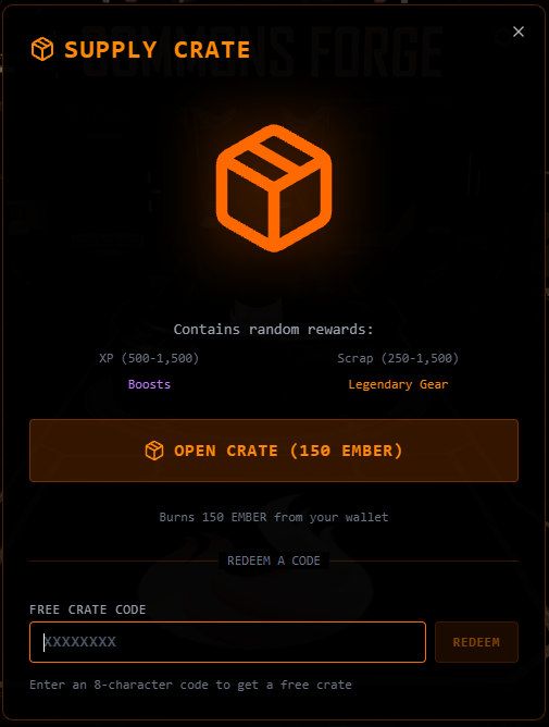 Roll. Reveal. Reap.

Crack open a crate for randomized loot. Scrap, XP, rare gear, or powerful buffs like 2x XP Boosts and Double Loot Tokens.

Burn $EMBER per roll. One spin could change your loadout forever.

(Price is subject to change)