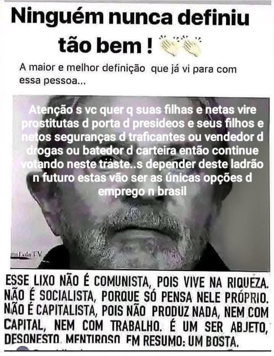 <a href="/guimaraes13PT/">José Guimarães</a> <a href="/LulaOficial/">Lula</a> pai e mães s vcs não querem n futuro ver suas filhas e suas netinhas s prostituindo portas d presídios seus filhos sendo seguranças d traficantes e vendedor d drogas em biqueira ou presos não votem n PT partido d tráfico pois vai ser as únicas opções d emprego q eles deixarão