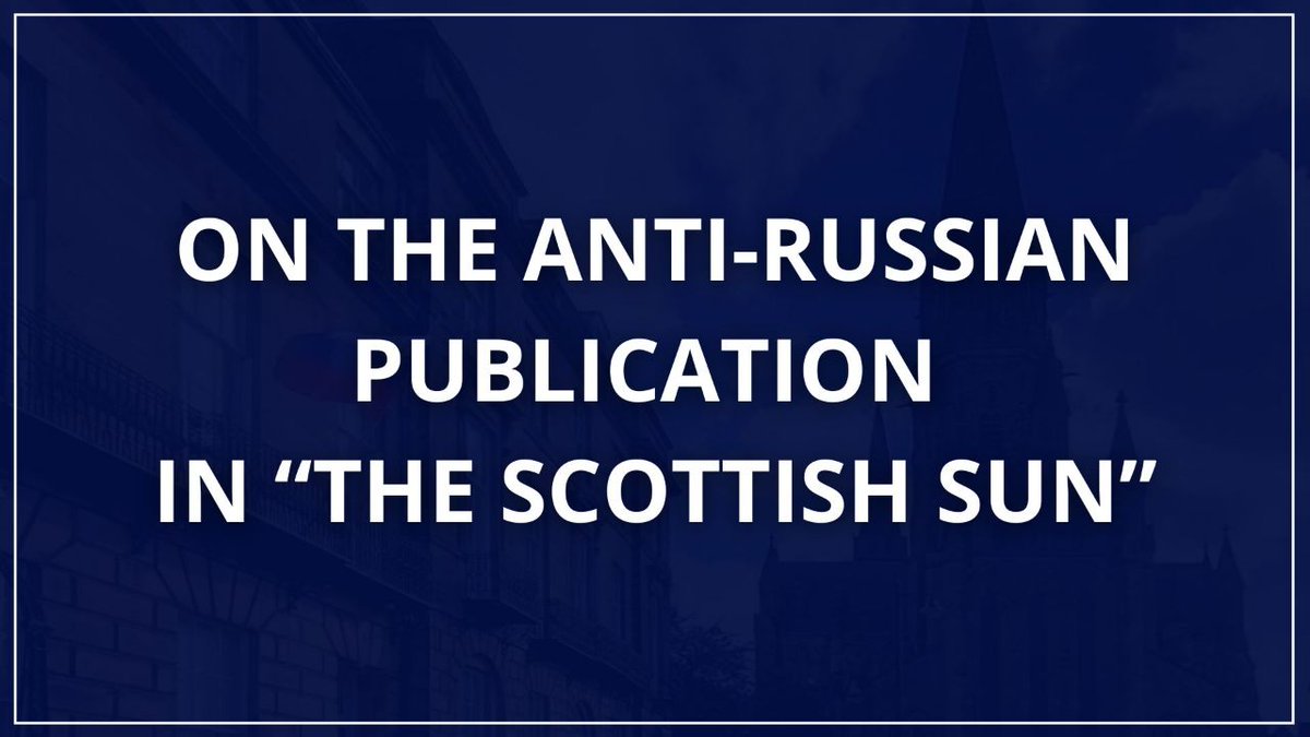 Comment of the Consulate General of the Russian Federation in Edinburgh on the anti-Russian publication in “The Scottish Sun”.

Read in full: t.me/russian_cg_edi…
