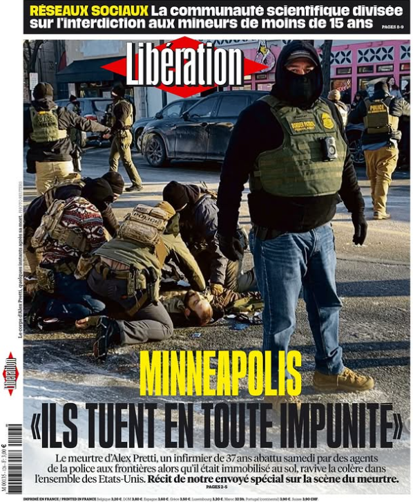 “Eles matam impunemente”: manchete do francês Libération, edição de segunda.
"O assassinato de Alex Pretti, um paramédico de 37 anos morto a tiros no sábado por agentes da patrulha da fronteira enquanto estava imobilizado no chão, reacendeu a indignação nos Estados Unidos"