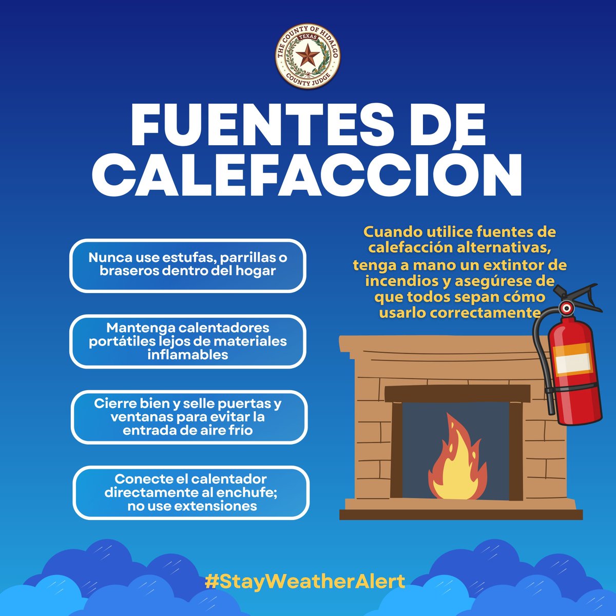 Aunque estemos en el sur de Texas, este frente frío puede ser peligroso. Tome precauciones para mantenerse seguro y cálido.

Cuando utilice fuentes de calefacción alternativas, tenga a mano un extintor de incendios y asegúrese de que todos sepan cómo usarlo correctamente.