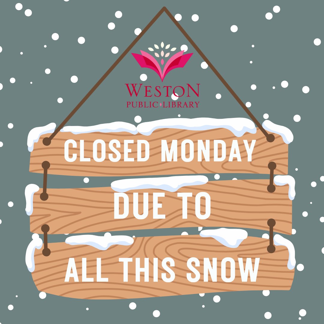 It looks like it is a good time to try out our eLibrary, because we will be closed on Monday, January 26. Stay safe and cozy, and download an audiobook for all that shoveling: westonlibrary.org/1560/eLibrary