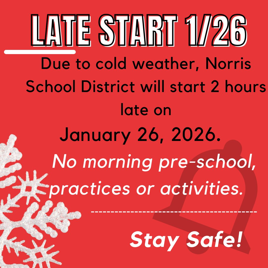 Late Start tomorrow- 1/26.

Norris Elementary: 10:25 AM
Norris Intermediate: 10:25 AM
Norris Middle School: 10:25 AM
Norris High School: 10:20 AM
