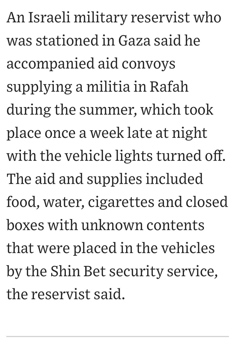 DropSiteNews's tweet photo. An Israeli reservist told the Wall Street Journal that when Gaza was pushed into an Israeli-caused famine over the summer, Israeli military-escorted “humanitarian” convoys were sent to anti-Hamas militias carrying food, water, cigarettes and sealed boxes with unknown contents. 

The Wall Street Journal detailed how Israel continues to back these militias with intelligence, drone support, weapons, and aid to target Hamas with Israeli officers openly describing their direct involvement. 

“When they are going and doing activities against Hamas, we are there to watch them and some of the time to help,” said Yaron Buskila, a former senior operations officer in the Israeli military’s Gaza division. “It means helping them with information… we are actively getting involved.”

Some of these militias operate in parts of Gaza that Israeli forces are prohibited from entering under the ceasefire agreement, allowing Israel to circumvent those restrictions through armed proxies.