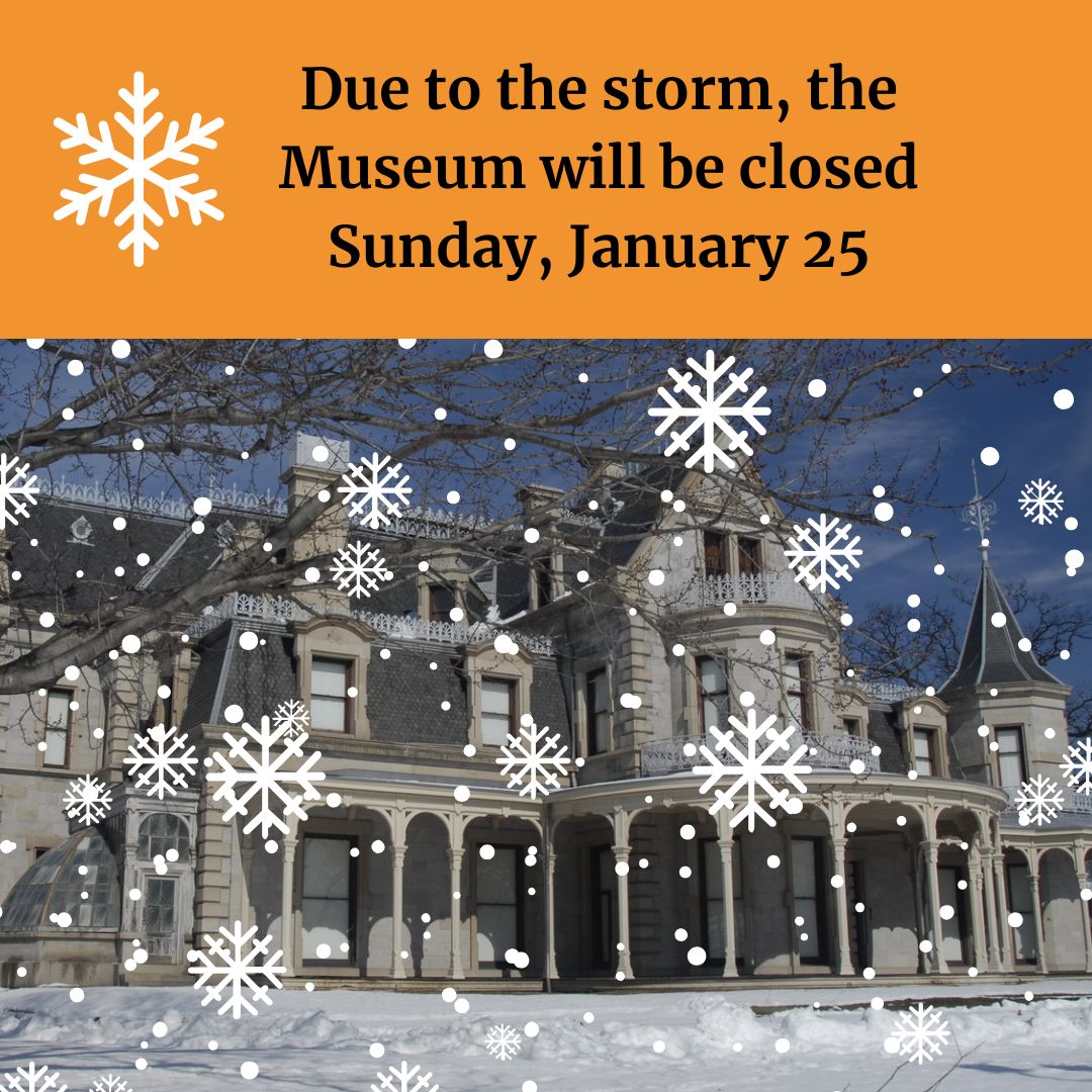 Due to the storm, the Museum will be closed for tours on Sunday, January 25. Enjoy the snow!