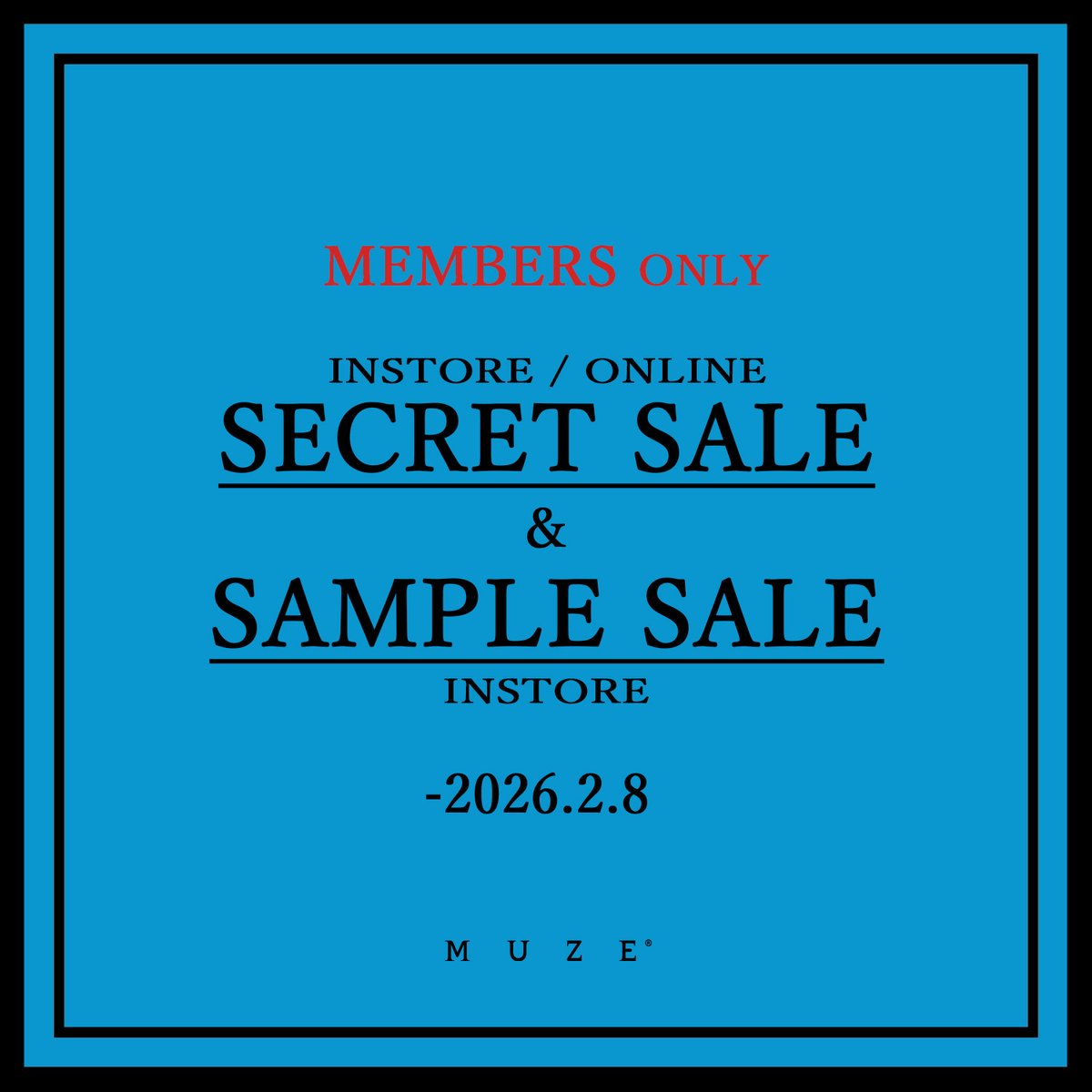 MEMBERS ONLY

SECRET SALE (INSTOIRE &amp; ONLINE)
SAMPLE SALE(INSTORE ONLY)

SECRET SALE URL
muze.tokyo/collections/mu…
※ログインの上、下記リンクよりセールページへお進みください。

MUZE TOKYO ONLINE
muze.tokyo