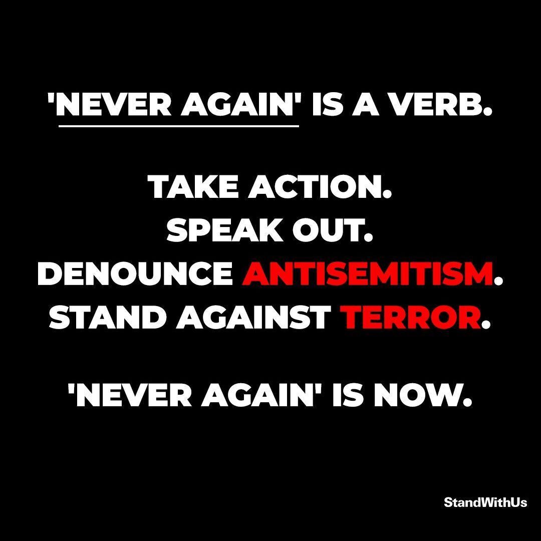 'Never Again' cannot simply be a passive statement. 
Denounce antisemitism. Stand against terror. Make 'Never Again' truly mean something.