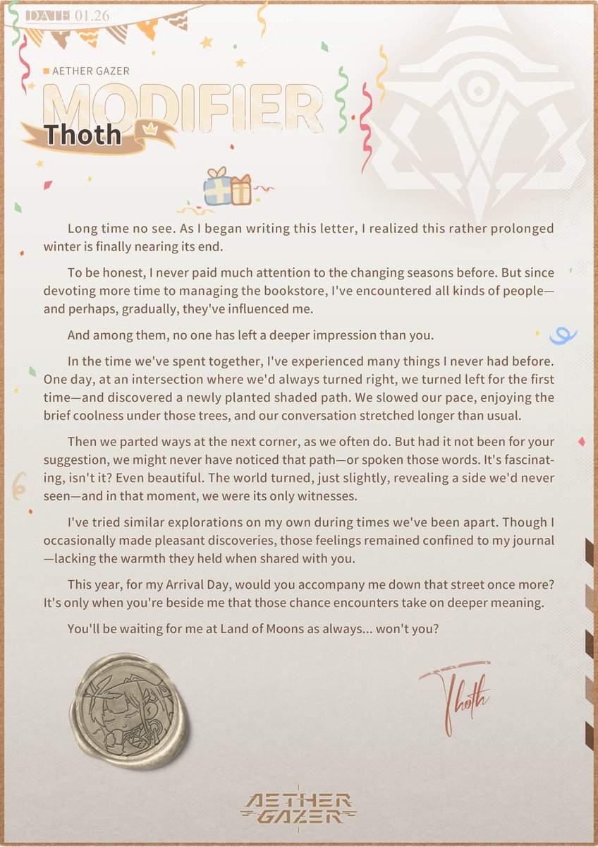 🎂Happy Arrival Day, Thoth! 🎂

"Long time no see. As I began writing this letter, I realized this rather prolonged winter is finally nearing its end."

Don’t forget to check your in-game mail to see what Thoth wants to say to you!

#AetherGazer