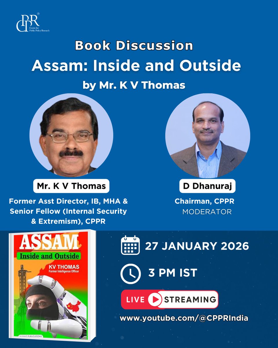 CPPRIndia's tweet photo. Join #CPPRIndia for a book discussion on “Assam: Inside and Outside” written by Mr. K V Thomas, Former Asst Director, IB, MHA & Senior Fellow (Internal Security & Extremism), CPPR moderated by Dr D Dhanuraj, Chairman, CPPR.
📅 27 January 2026 | ⏰ 3 PM IST
The book "Assam: Inside and Outside" published by Manas Publications in 2024, provides insights into the socio-economic and political issues of Assam based on his experience in the region.
Read More: https://t.co/dQdPTmn4Pe
📺 Watch live: https://t.co/iBcWb1ttiH
@tomskara | @dhanuraj
#BookDiscussion #Assam #NortheastIndia #InternalSecurity #PublicPolicy #NationalSecurity