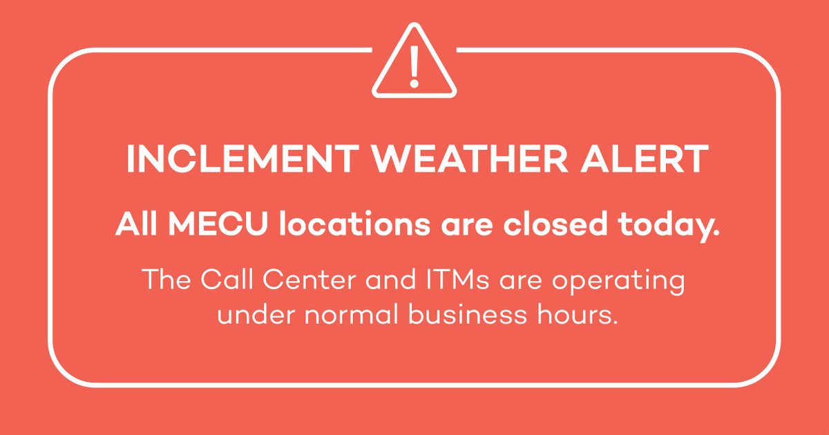1/26 INCLEMENT WEATHER ALERT:
All MECU branches and the corporate office are closed today.
The Call Center and ITMs are operating under normal business hours. 
Online Banking, Mobile Banking, and ATM services are always available 24/7.