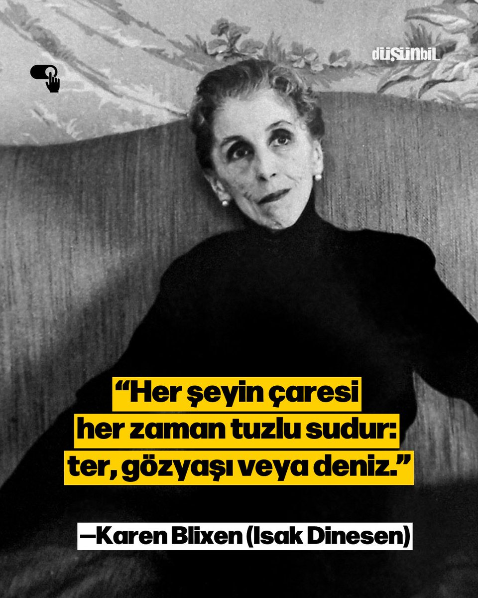 “Her şeyin çaresi her zaman tuzlu sudur: ter, gözyaşı veya deniz.”

Karen Blixen (Isak Dinesen)