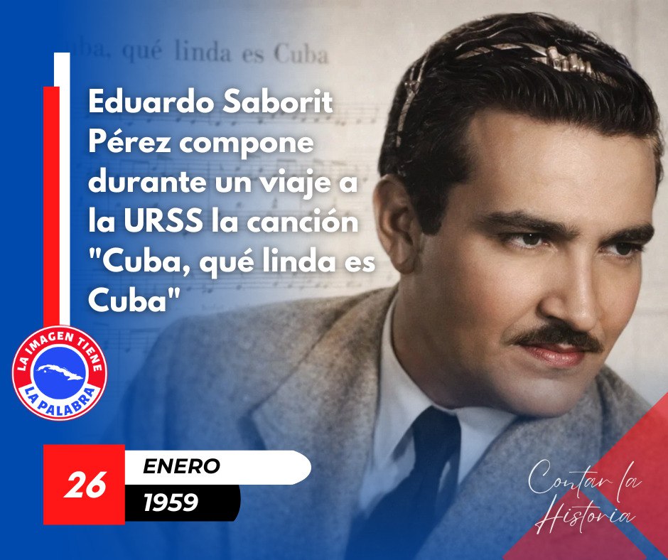 26 de enero de 2959 Eduardo Saborit Pérez durante  un viaje a URSS compone la canción "Cuba, que linda es #Cuba. #PorCiroRedondoTodo #CiegodeAvila