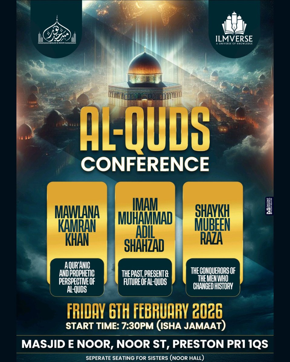 🕌 Al-Quds Conference

- Three Scholars
- Three Perspectives
- One Sacred Cause

🎙Maulana Kamran Khan
🎙Imam Muhammad Adil Shahzad
🎙Shaykh Mubeen Raza

🗓 Friday 6th Feburary 2026
🕢 After Isha Salah (7:30PM)
📍 Masjid-e-Noor, Preston, PR1 1QS
(Seating for sisters in Noor Hall)