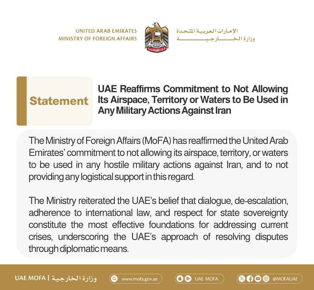 UAE Reaffirms Commitment to Not Allowing Its Airspace, Territory or Waters to Be Used in Any Military Actions Against Iran

mofa.gov.ae/en/MediaHub/Ne…