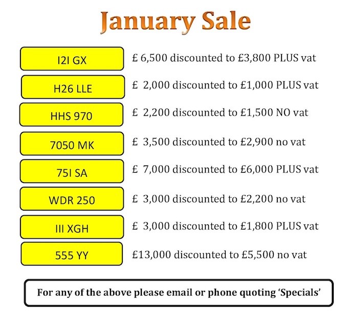 ENDS SATURDAY
JANUARY SALE                          
lots of bargain registrations                        
some half price &amp; some plus vat   karen@registrationmarks.co.uk   registrationmarks.co.uk
01257 474746  07904 311 357