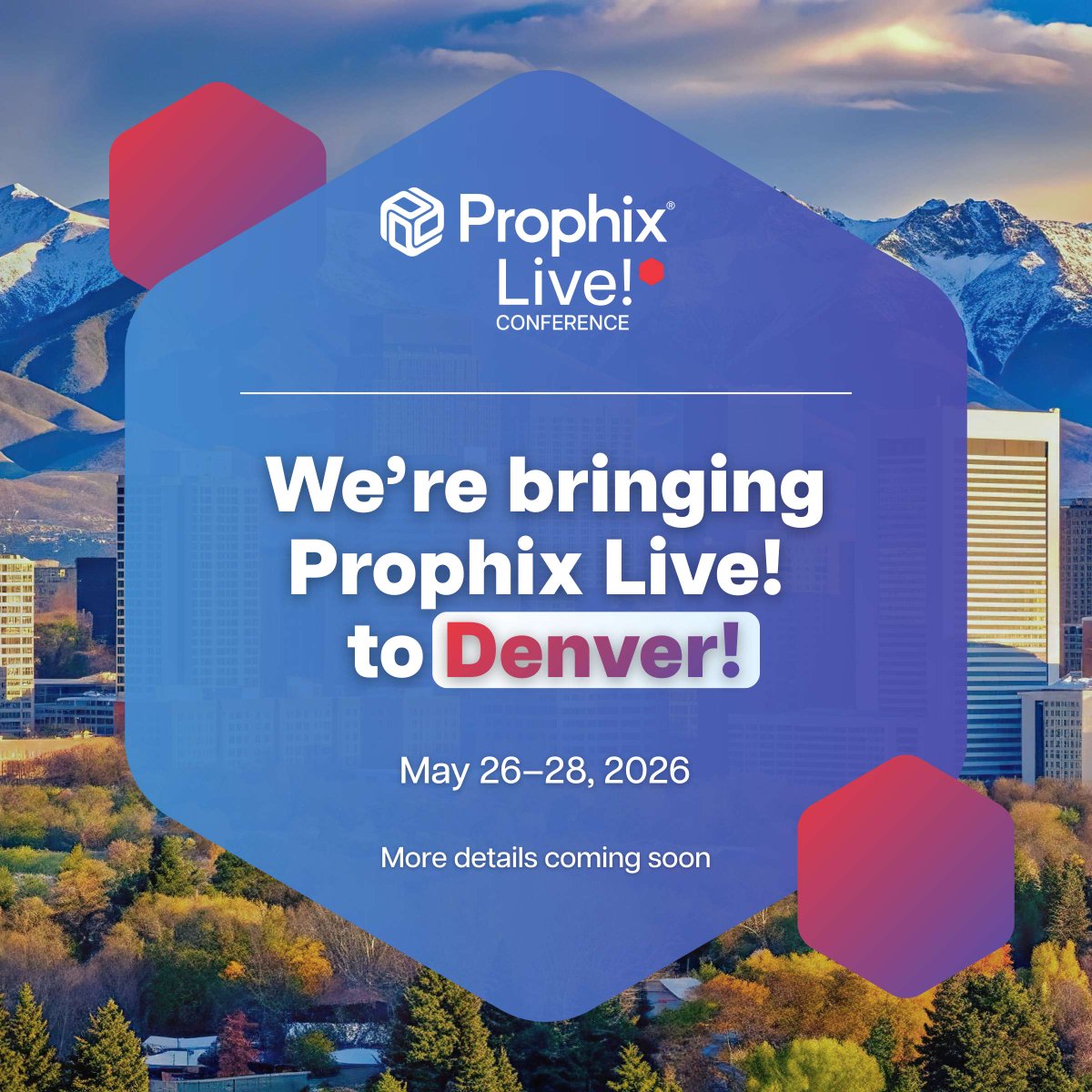 Save the date! #ProphixLive is coming to Denver from May 26-28, 2026. 🗓️

This year's agenda is shaped by YOU. Get ready for role-based sessions, hands-on training, and deep dives that will leave you inspired and ready to make an impact.

More details coming soon!