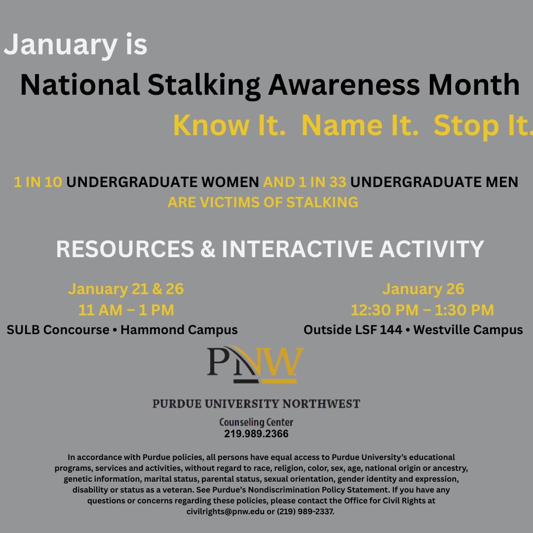 Stop by the SULB Concourse between 11  AM - 1 PM on the Hammond campus and 12:30 PM - 1:30 PM outside LSF 144 on the Westville campus to learn about signs of stalking and resources available to you!