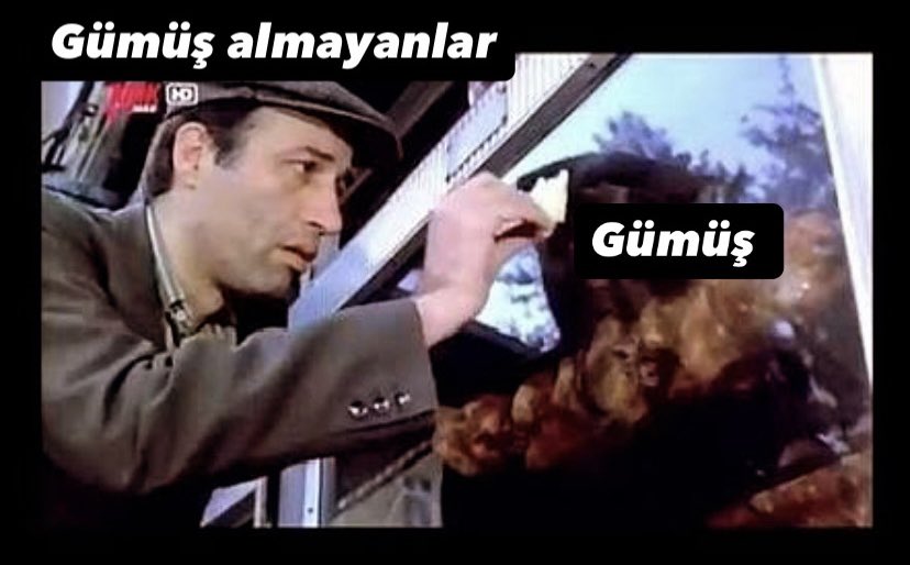 Son 6 aydır gümüş almadığımız her güne pişman olduk. 
Temsili 👇👇