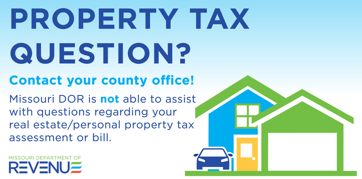 Have questions about your real estate or personal property taxes?

Please note:  The Missouri Department of Revenue does not handle property tax billing or assessments.

If you need assistance with or have questions regarding your property taxes (real property and motor