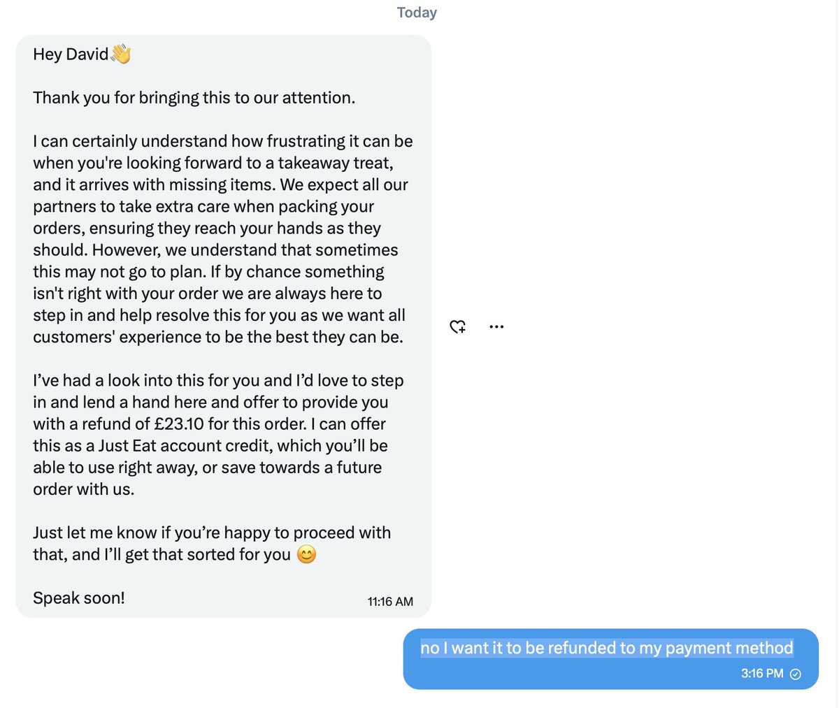 DanielJ37897525's tweet image. Your team has the order number. They've issued two different credit amounts via email and DM. The story is in the thread.

My demand remains a refund to my card, which your agents have repeatedly refused. The matter is now with my bank.

This concludes our public correspondence.