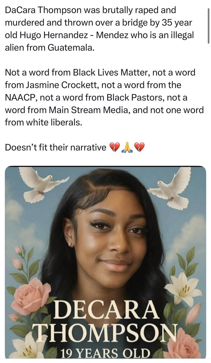 <a href="/Dr_Heavenly/">Dr. Heavenly For Congress !</a> You were not sad when this 19 year black female was raped, murdered and dump over a bridge into cold water by an illegal animal. Say her name!