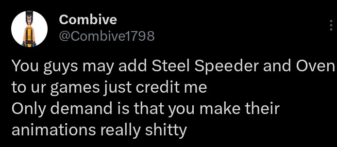 GensisXBBNNews1's tweet image. Combive Is Now Allowing People To Use Steel Speeder And Oven Into Games, Only If You Credit Him. Combives Only Demand Is To Make They're Animations Shitty.