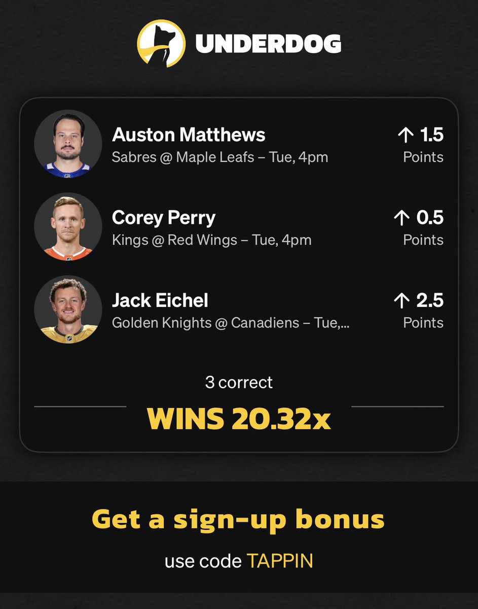 20x NHL 1-2-3 Lineup

3 Players. 1-2-3 Points.

🚨 Perry 1+ Points

🚨 Matthews 2+ Points

🚨 Eichel 3+ Points

I can’t say this enough

I don’t flex because I don’t need to.

I’m playing with house money.

YOU SHOULD FLEX ANYTHING OVER 10x

TAPP In &amp; Win

play.underdogfantasy.com/es-YQ4Hz8GVab