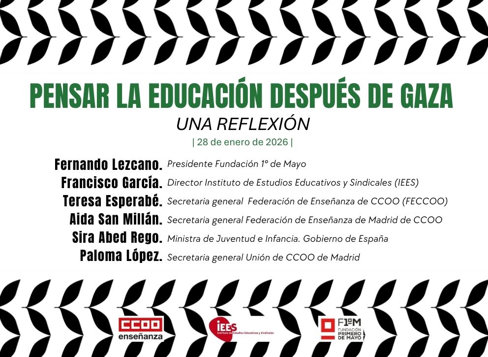 fundacion1mayo's tweet photo. 🇵🇸 "Pensar la educación después de Gaza. Una reflexión"

¿Cómo educar después de Gaza sin normalizar la violencia, el silencio y la deshumanización?

🟥La #Fundacion1Mayo, junto a @feccoo  y el Instituto de Estudios Educativos y Sindicales #IEES, organiza este seminario para reflexionar sobre las responsabilidades educativas, culturales y políticas tras el genocidio del pueblo palestino.

👉Una jornada para abordar colonialismo, memoria, medios de comunicación, ciudadanía, pedagogía crítica y el papel del profesorado como sujeto activo de movilización democrática.

👥 Participan:
🗣Fernando Lezcano @LezcanoFernando . Presidente de la #Fundacion1Mayo 
🗣Francisco García. Director del Instituto de Estudios Educativos y Sindicales (IEES) 
🗣Teresa Esperabé @SGdeFECCOO . Secretaria general @feccoo 
🗣Aida San Millán. Secretaria general @CCOOEducaMa 
🗣Sira Abed Rego. Ministra @JuventudInfGob 
🗣Paloma López @palomalopezB . Secretaria general @CCOOMadrid 

📍 Madrid | 🗓 28 de enero de 2026 | 🕘 9:30–19:00
📌 Unión Sindical de Madrid de CCOO · C/ Lope de Vega, 38

#EducaciónCrítica #DerechosHumanos #Palestina