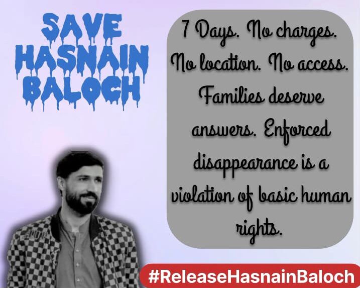 7 days have been passed but Hasnain Baloch is still missing. Enforced disappearance is a violation of basic human rights.
#ReleaseHasnainBaloch
#SaveBalochStudents