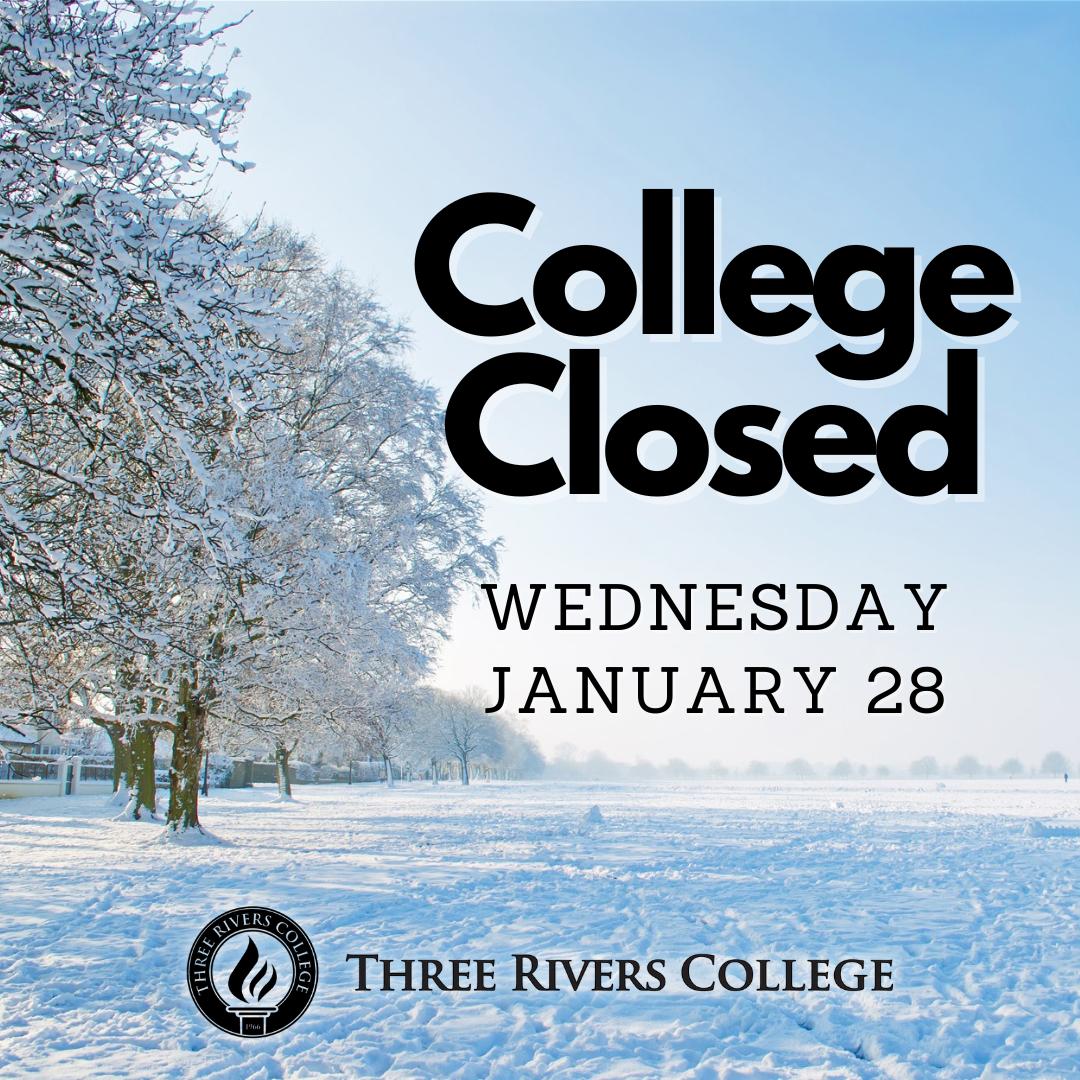 In addition to being closed today, Tuesday, January 27, Three Rivers College and its external locations will be closed Wednesday, January 28, due to inclement weather.

If you have any questions regarding assignments or assignment due dates, please reach out to your instructors.