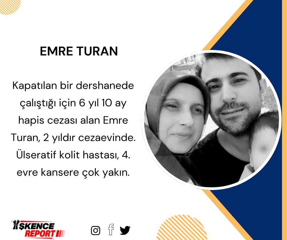 Kapatılan bir dershanede çalıştığı için 6 yıl 10 ay hapis cezası alan Emre Turan hala cezaevinde. 

Ülseratif kolit hastası, 4. evre kansere çok yakın.

BununAdı İşkencedir