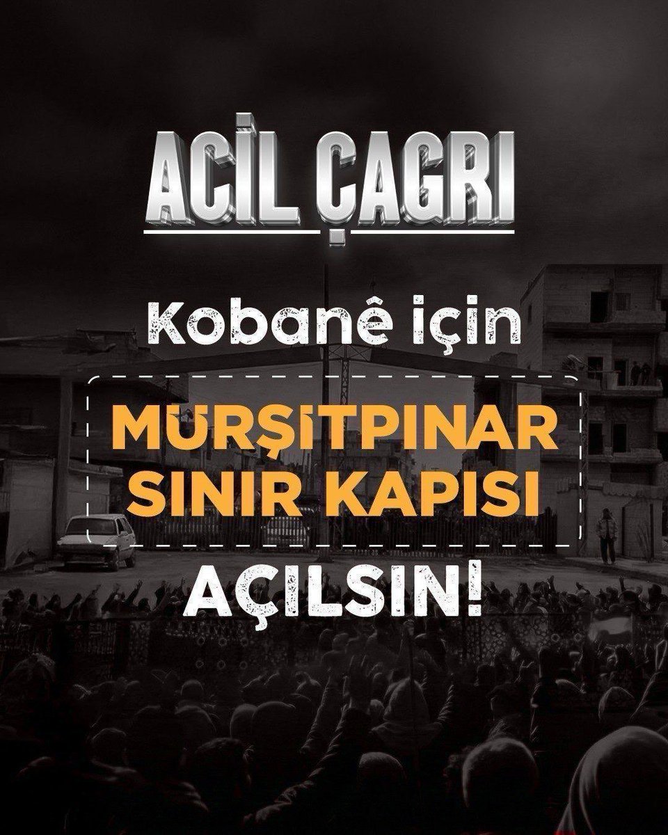 Kobanê için
MURŞITPINAR
SINIR KAPISI
,hemen açılsın!
ACİL ÇAĞRI
