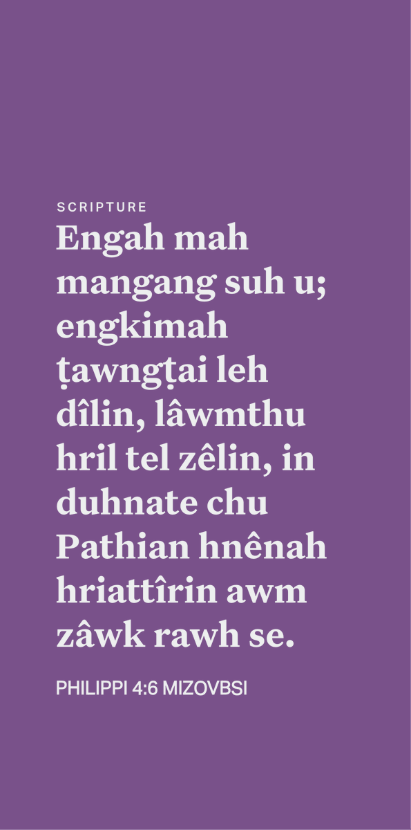 mizoscripture's tweet image. PHILIPPI 4:6
Engah mah mangang suh u; engkimah ṭawngṭai leh dîlin, lâwmthu hril tel zêlin, in duhnate chu Pathian hnênah hriattîrin awm zâwk rawh se. l