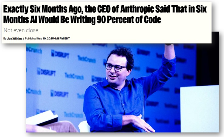 Dario Amodei said 90% of all code would be AI-written by Sept 2025.  Sundar Pichai &amp; Jeff Dean said everyone would use neural architecture search by 2023.  Geoffrey Hinton said AI would replace radiologists by 2021.  8/