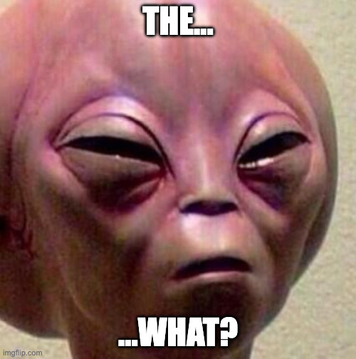 Even the aliens aren't sure how to crack this one.