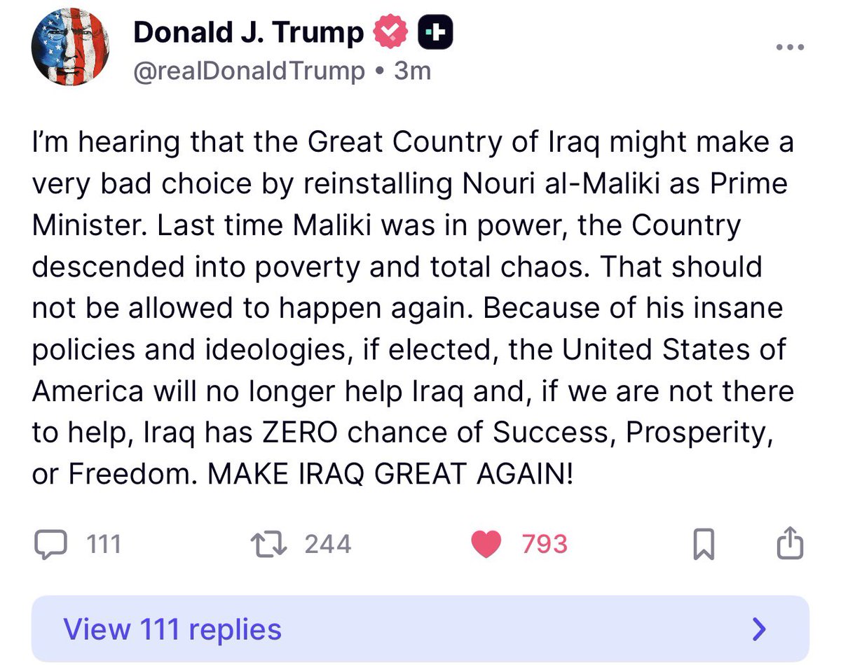 🚨 #عاجل 
الرئيس الأمريكي دونالد ترامب في احدث منشور له على منصته تروث سوشل: لايمكن القبول بنوري المالكي مرة أخرى رئيساً لوزراء العراق بسبب سياساته الغير صحيحة، إذا أُنتخب، الولايات المتحدة الأمريكية لن تساعد العراق بعد الآن. 
يعني المالكي بالبيباي. 😂