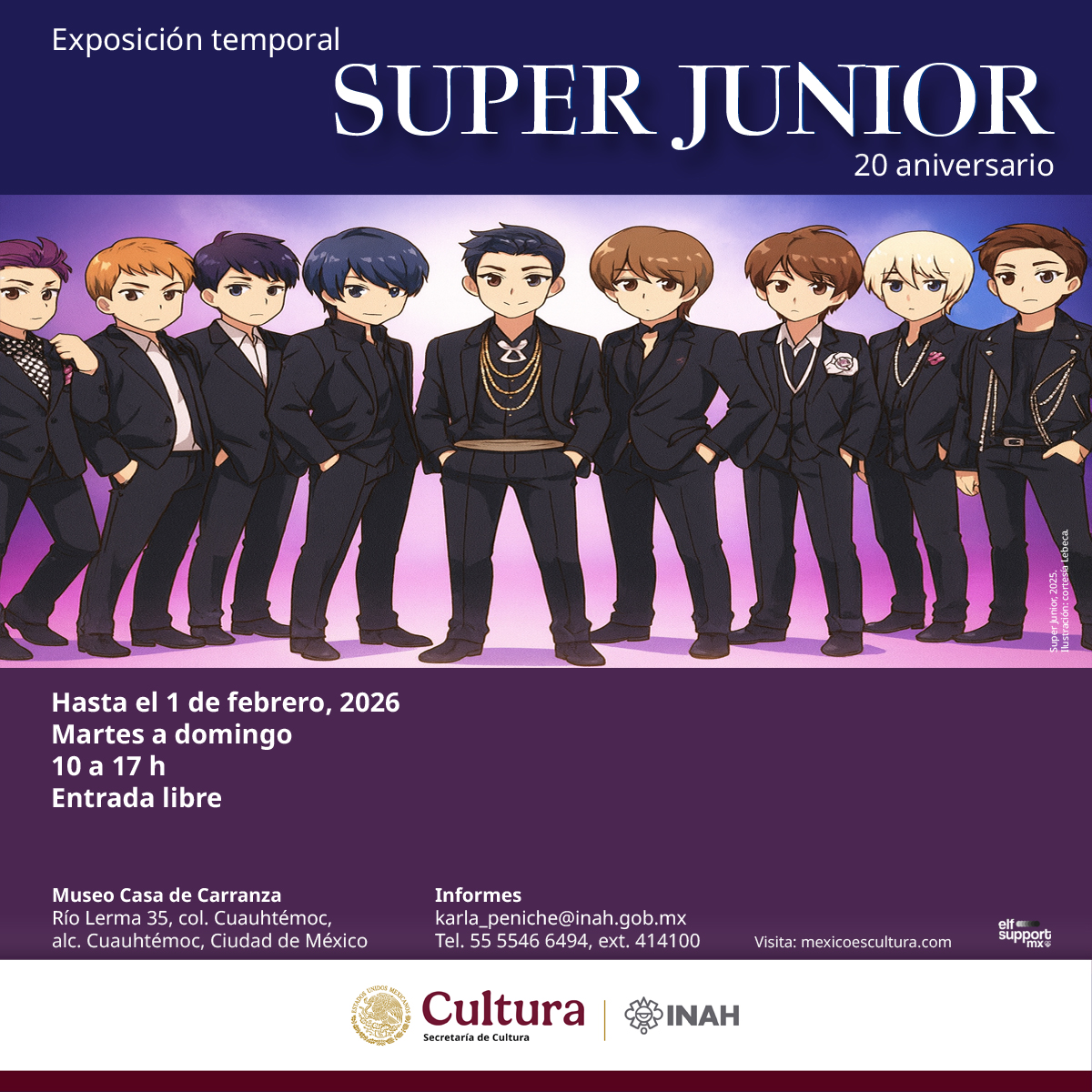 Exposición temporal Super Junior. 20 aniversario
Hasta el 1 de febrero, 2026
Martes a domingo
10 a 17 h

Museo Casa de Carranza INAH
Río Lerma 35, Cuauhtémoc, Ciudad de México
Entrada libre. Cupo limitado
En colaboración con ELF Support Mx