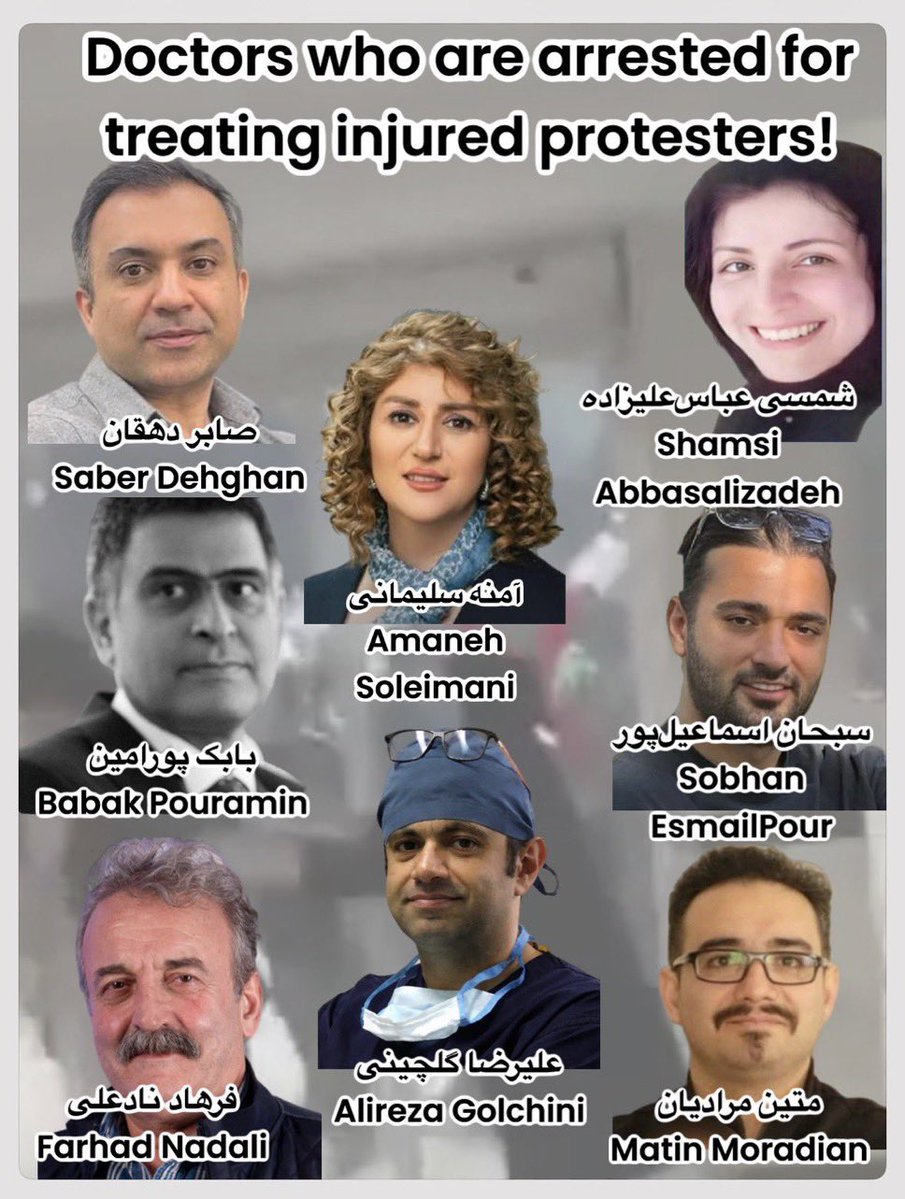 Doctors in Iran arrested by the regime for treating protestors 

•Dr. Alireza Golchini (Surgeon, Qazvin)
•Dr. Ameneh Soleimani (Ardabil)
•Dr. Farhad Nadali (Surgeon, Gorgan)
•Dr. Saber Dehghan (Surgeon, Sirjan)
•Dr. Babak Pouramin (Emergency Physician)