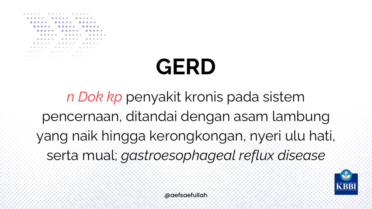 aefsaefullah's tweet photo. GERD adalah singkatan gastroesophageal reflux disease. KBBI menjelaskan itu sebagai penyakit kronis pada sistem pencernaan, ditandai dengan asam lambung yang naik hingga kerongkongan, nyeri ulu hati, serta mual.
n: nomina
Dok: kedokteran dan fisiologi
sing: singkatan
#KBBIdaring https://t.co/hJB25wPs2f
