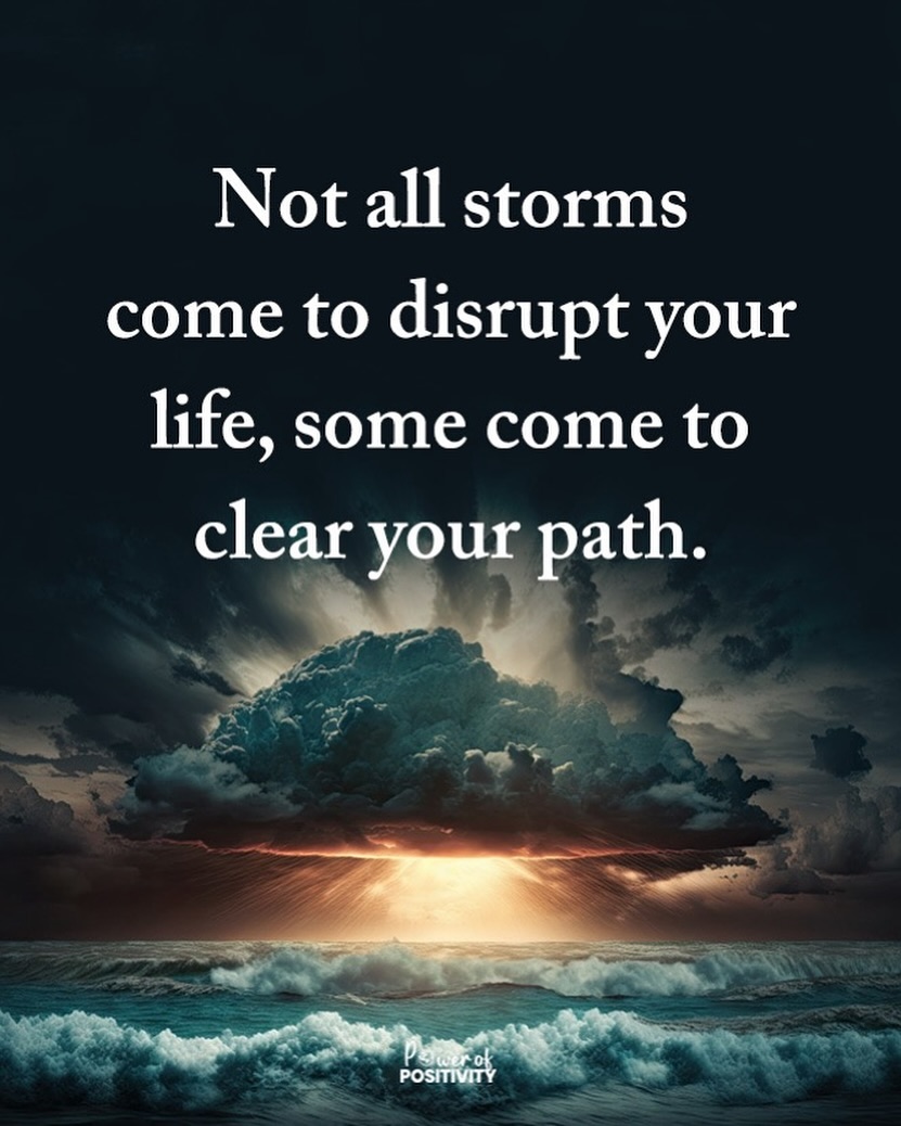 Not all storms come to disrupt your life; some come to clear your path. 🌦️🌈