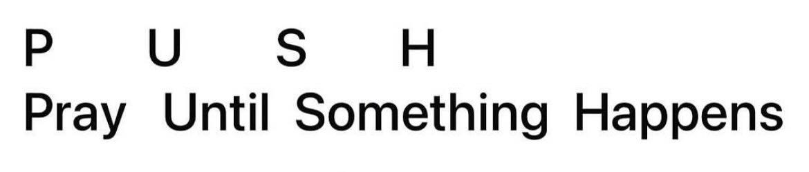 P - pray

U - untill

S - something 

H - happens