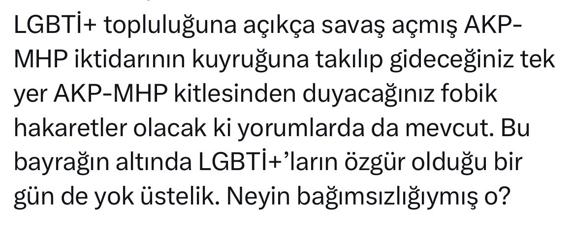 Son gönderilerimize gelen bazı histerik yorumlar. Bütün LGBT+ vatandaşlarımız gözümüzde eşittir. Onlara yönelik en ufak saldırının tam da karşısında duruyoruz. İktidara karşı onlarca eleştirimiz var. Ama sizlerin derdi etnikçilik, apoculuk ve LGBT+ haklarının tekelinizden