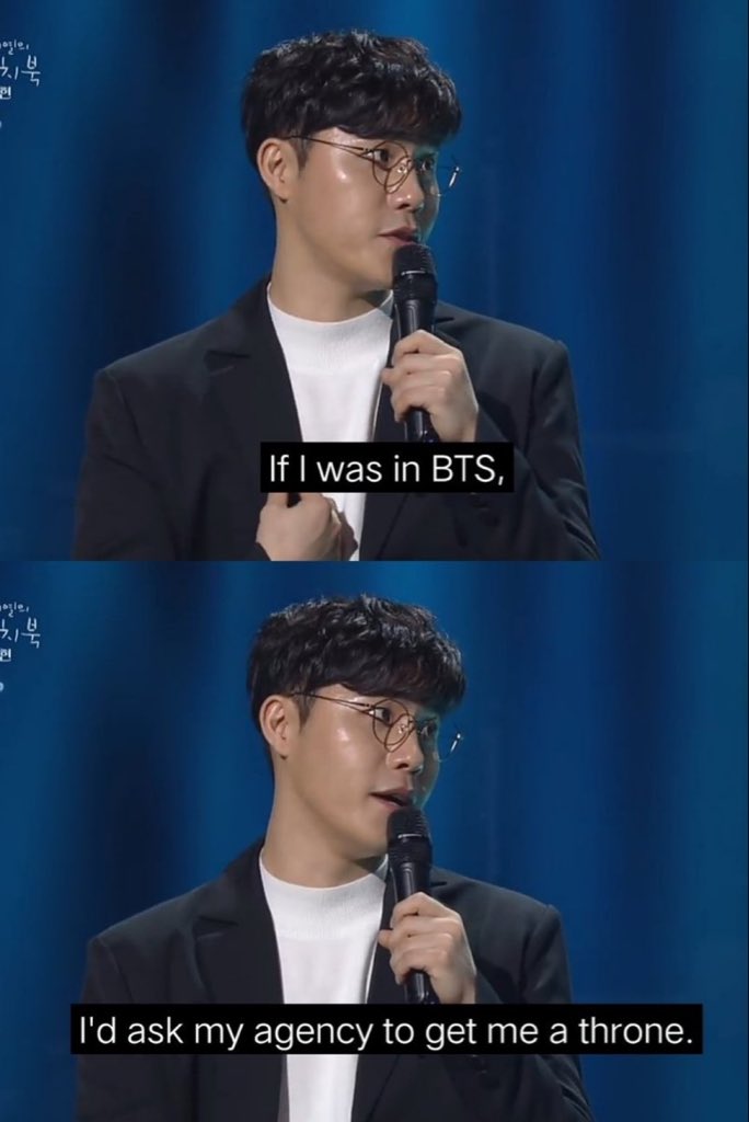 Never forget when Lee Hyun said:

"If I was in BTS,I'd ask my agency to get me a throne"