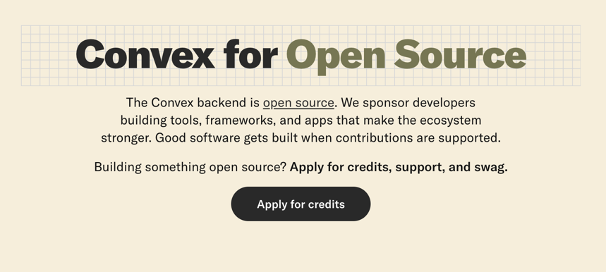 Convex Open Source Update: 

The @Convex backend is open source.
Chef is open source.

We're sponsoring developers who build tools, frameworks, and apps that strengthen the ecosystem.

Now you can apply for credits at
 convex.dev/open-source-pr…