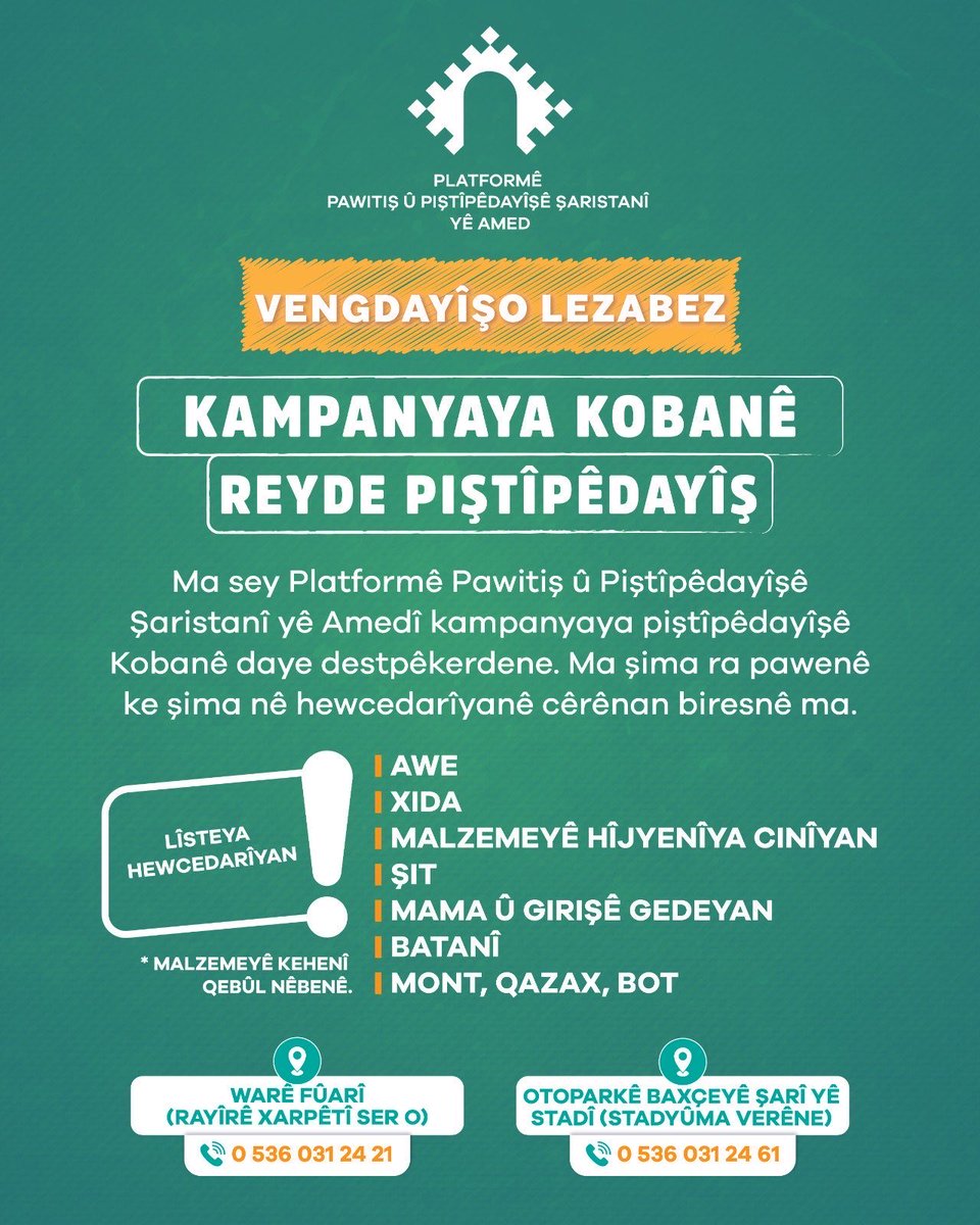 KOBANE İÇİN DAYANIŞMA ZAMANI

Yardım toplama merkezleri; 

1)  Fuar Alanı (Elazığ Yolu) 

2) Stad Millet Bahçesi Otoparkı’nda (Eski Stadyum) 

Kampanyaya ilişkin iletişim numaraları ise şunlardır:

0536 031 24 21

0536 031 24 61
