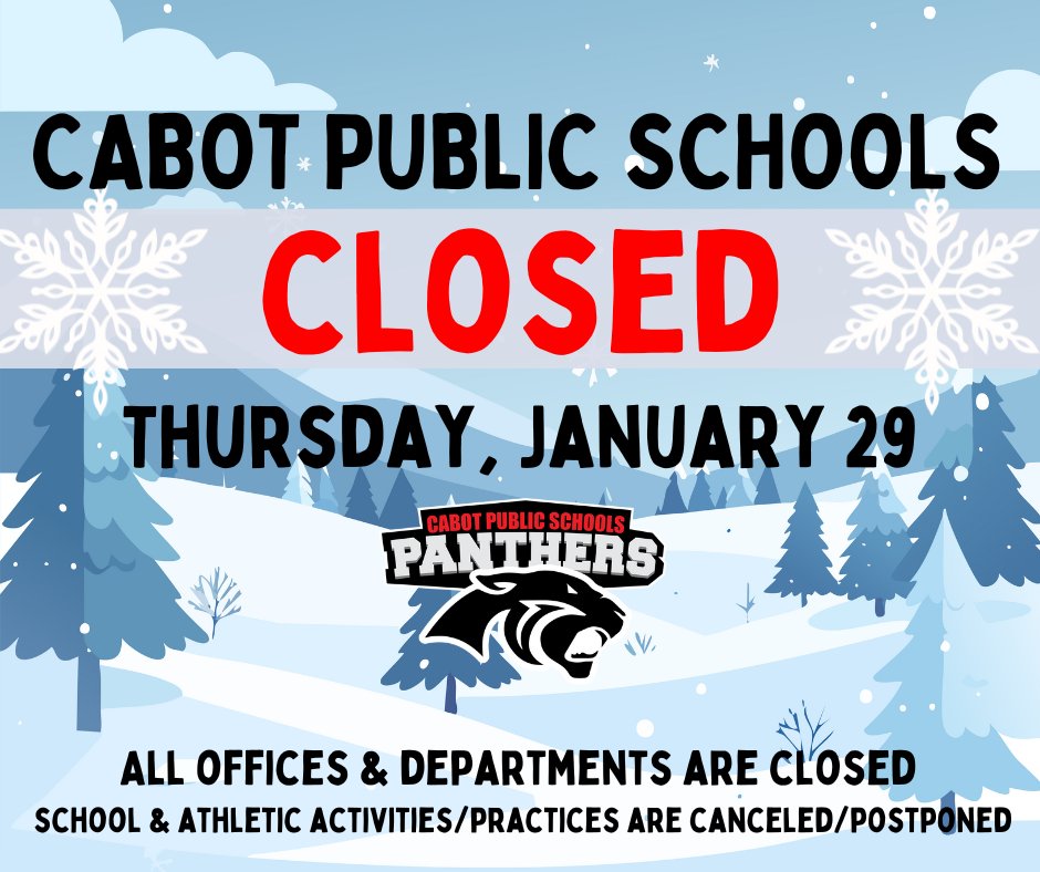 Due to winter weather and unsafe roads, the Cabot School District will be closed Thursday, Jan. 29. All offices closed. Activities and practices canceled/postponed. We’re monitoring conditions and will share a Friday update as soon as possible.