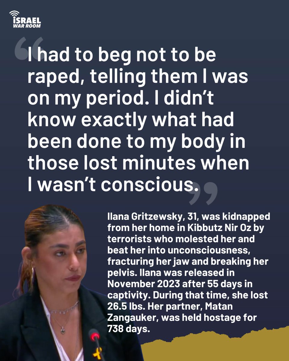 IsraelWarRoom's tweet image. "I had to beg not to be r*ped, telling them I was on my period. I didn’t know exactly what had been done to my body in those lost minutes when I wasn’t conscious."
-Ilana Gritzewsky

More than 27 months after the horrific October 7 massacre, every hostage has finally been…