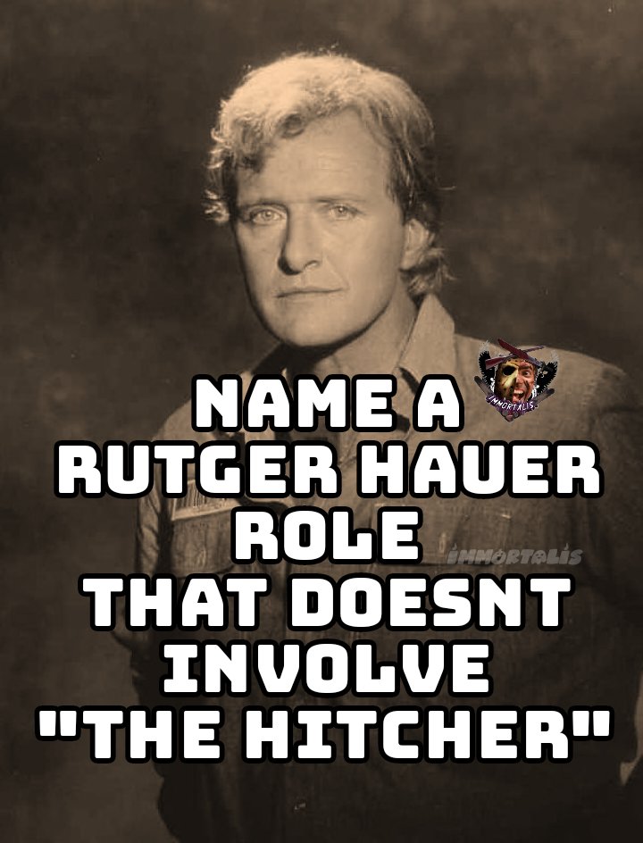 Name a Rutger Hauer role that is not from The HITCHER...

#Movies