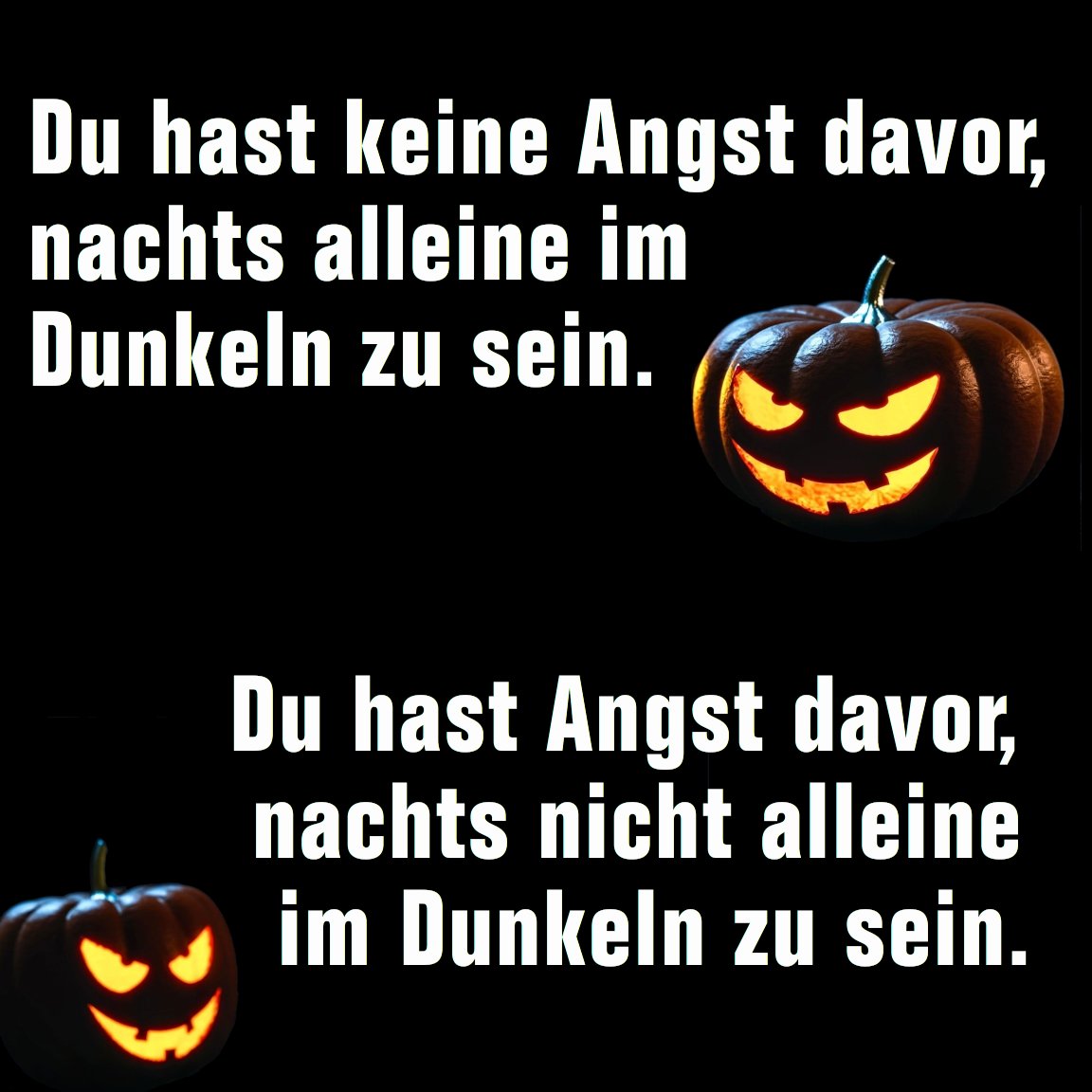 Es naht wieder diese Zeit im Jahr ...

#Halloween #Angst #Klugscheisser